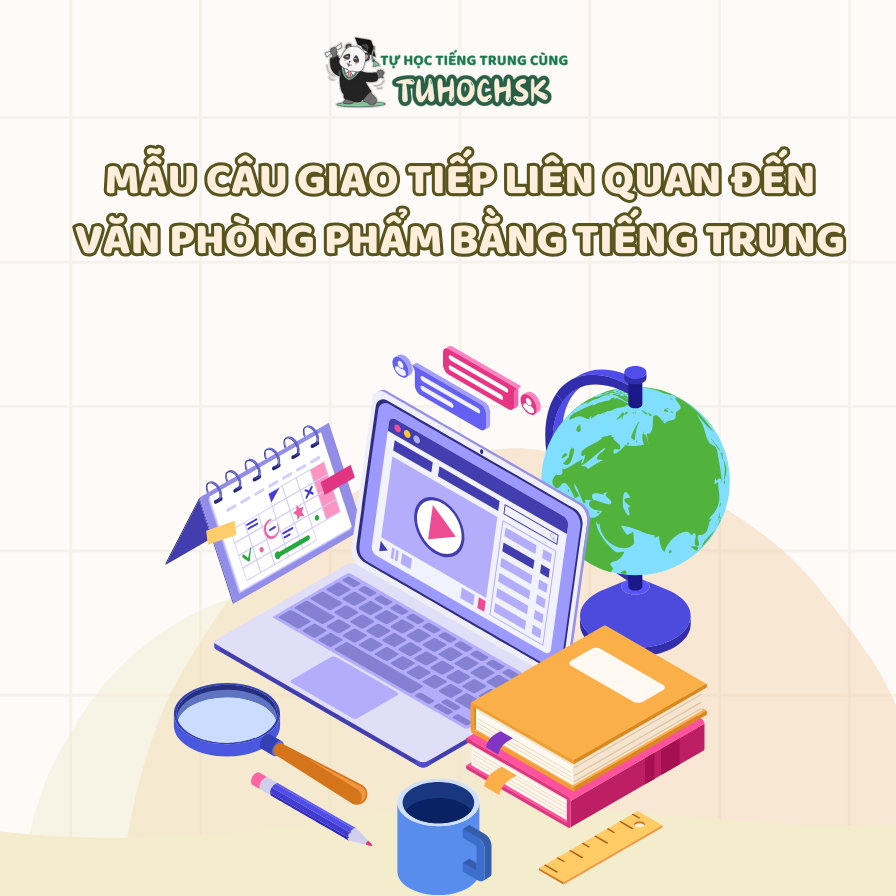 Mẫu câu giao tiếp liên quan đến văn phòng phẩm bằng tiếng Trung