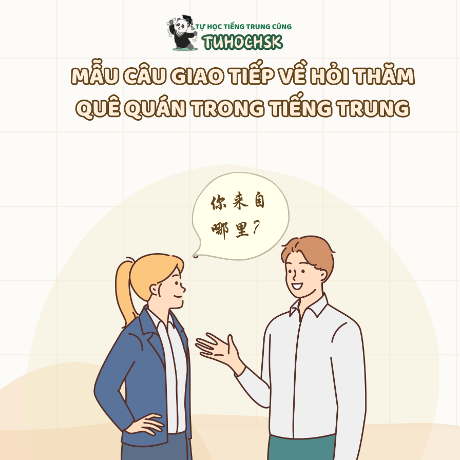 Mẫu câu giao tiếp về hỏi thăm quê quán trong tiếng Trung