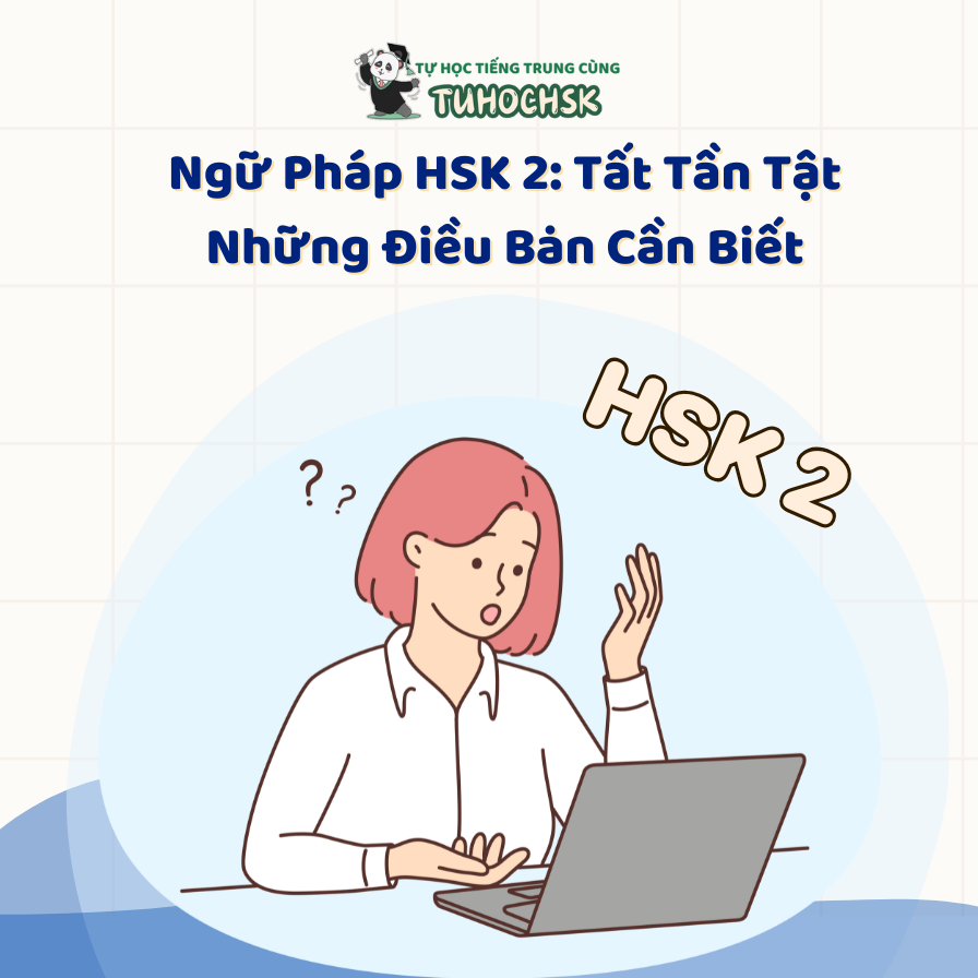 Ngữ Pháp HSK 2: Tất Tần Tật Những Điều Bạn Cần Biết